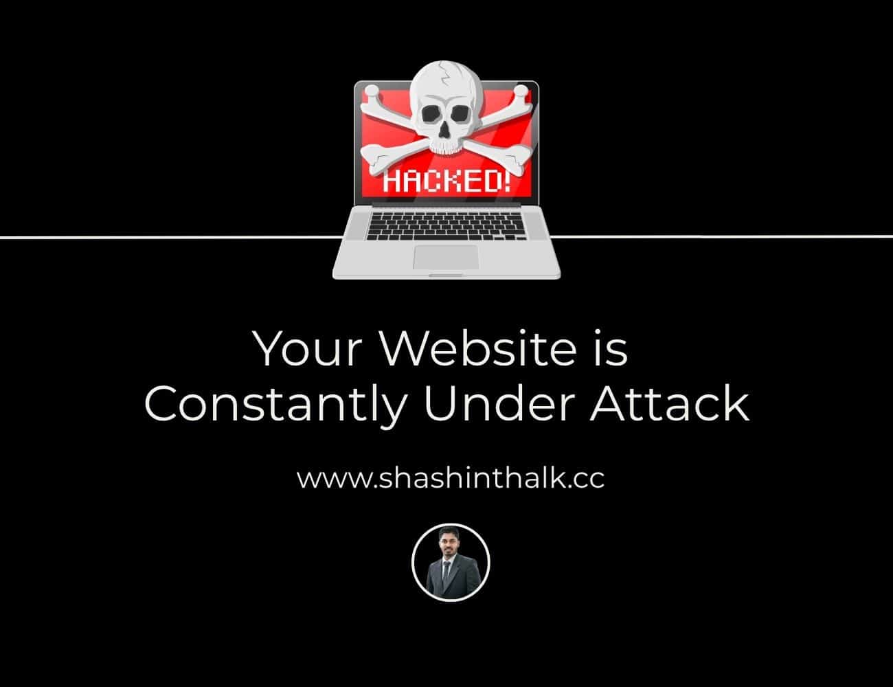 Why Your Website is Constantly Under Attack